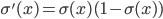 \sigma ' (x) = \sigma(x) (1 - \sigma(x))