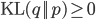 \text{KL}(q || p) \geq 0