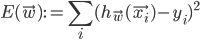 E(\vec{w}) := \sum_i (h_{\vec{w}}(\vec{x_i}) - y_i)^2