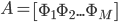 A = \left[ \Phi_1 \Phi_2 ... \Phi_M \right]