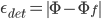 \epsilon_{det} = \left\| \Phi - \Phi_f \right\|