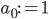a_0 := 1