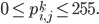 0 \leq p_{i,j}^k \leq 255.